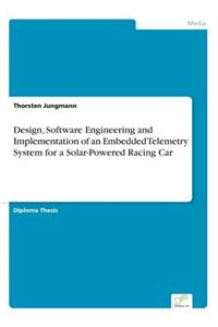 Design, Software Engineering and Implementation of an Embedded Telemetry System for a Solar-Powered Racing Car