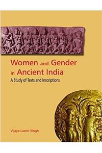 Women and Gender in Ancient India: A Study of Text and Inscription from Mauryan to Early Medieval India