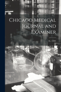 Chicago Medical Journal and Examiner; 56, (1888)