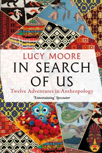 In Search of Us: Adventures in Anthropology