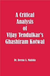 Critical Analysis of Vijay Tendulkar's Ghashiram Kotwal