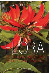 Flora of the Southern Western Ghats and Palnis: A Field Guide