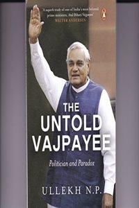 The Untold Vajpayee: Politician and Paradox