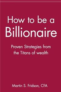 How to be a Billionaire