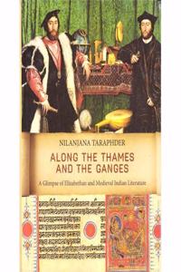 ALONG THE THAMES AND THE GANGES: A GLIMPSE OF ELIZABETHAN AND MEDIEVAL INDIAN LITERATURE