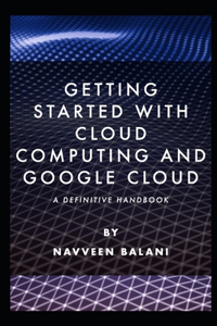 Getting started with Cloud Computing and Google Cloud