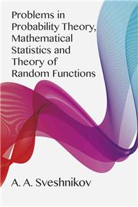 Problems in Probability Theory, Mathematical Statistics and Problems in Probability Theory, Mathematical Statistics and Theory of Random Functions Theory of Random Functions