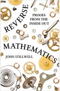 Reverse Mathematics: Proofs from the Inside Out