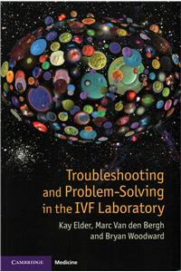 Troubleshooting and Problem-Solving in the IVF Laboratory