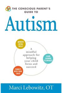 Conscious Parent's Guide to Autism