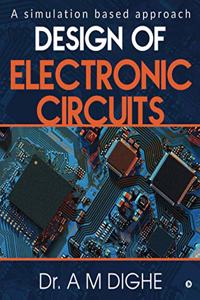 Design of Electronic Circuits: A simulation based approach