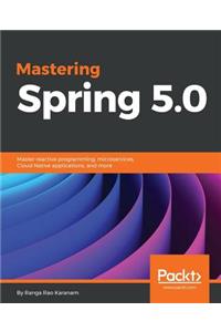 Mastering Spring 5.0