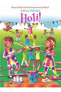 Let's Celebrate Holi! (Maya & Neel's India Adventure Series, Book 3)