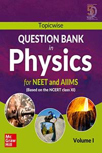 Topicwise Question Bank in Physics for NEET and AIIMS Examination: based on NCERT Class XI, Volume I