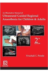 AN ILLUSTRATIVE MANUAL OF ULTRASOUND GUIDED REGIONAL ANESTHESIA FOR CHILDREN & ADULTS