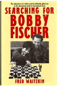 Searching for Bobby Fischer: World of Chess Observed by the Father of a Child Prodigy
