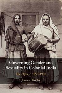 Governing Gender and Sexuality in Colonial India: The Hijra, c. 1850-1900
