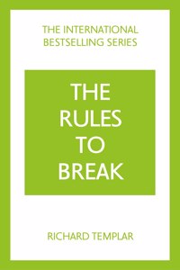 The Rules to Break: A personal code for living your life, your way (Richard Templar's Rules)