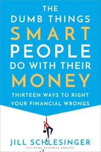 The Dumb Things Smart People Do with Their Money