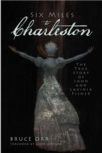 Six Miles to Charleston: The True Story of John and Lavinia Fisher
