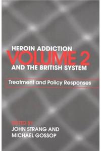 Heroin Addiction and the British System: Volume II Treatment & Policy Responses