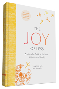 The Joy of Less: A Minimalist Guide to Declutter, Organize, and Simplify - Updated and Revised