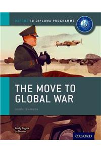 Oxford IB Diploma Programme: The Move to Global War Course Companion: Oxford IB Diploma Program