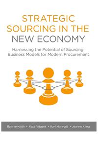 Strategic Sourcing in the New Economy: Harnessing the Potential of Sourcing Business Models for Modern Procurement
