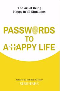 Passwords To A Happy Life - The Art Of Being Happy In All Situations (English)