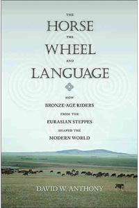The Horse, the Wheel, and Language: How Bronze-Age Riders from the Eurasian Steppes Shaped the Modern World