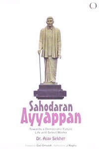 Sahodaran Ayyappan: Towards A Democratic Future Life And Select Works