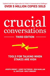 Crucial Conversations: Tools for Talking When Stakes are High, Third Edition