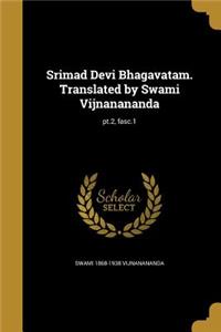 Srimad Devi Bhagavatam. Translated by Swami Vijnanananda; pt.2, fasc.1