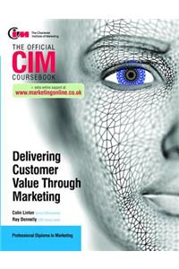 CIM Coursebook: Delivering Customer Value through Marketing