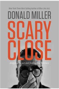 Scary Close: Dropping the Act and Finding True Intimacy