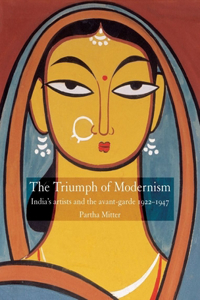 Triumph of Modernism: Indian Artists and the avant-garde, 1922-1947