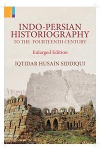 Indo-Persian Historiography to the Fourteenth Century (Enlarged Edition)