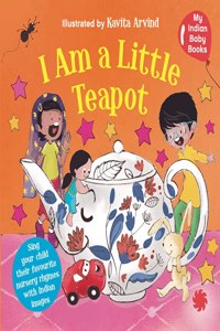 I am a Little Teapot : My Indian Baby Book of Nursery Rhymes