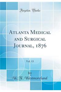Atlanta Medical and Surgical Journal, 1876, Vol. 13 (Classic Reprint)