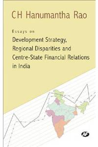 Essays on Development Strategy, Regional Disparities and Centre State Financial Relations in India