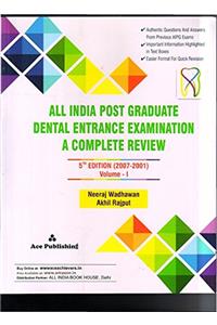 ALL INDIAPOST GRADUATE DENTAL ENTRANCE EXAMINATION A COMPLETE REVIEW 5ED (2001-2007) VOLUME 1