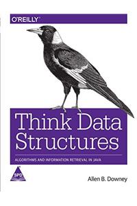 Think Data Structures: Algorithms and Information Retrieval in Java