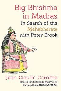 Big Bhishma in Madras: In Search of the Mahabharata with Peter Brook