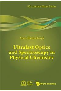 Ultrafast Optics And Spectroscopy In Physical Chemistry
