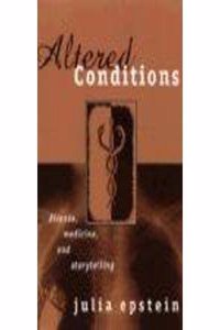 Altered Conditions: Disease, Medicine and Storytelling