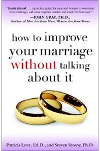 How to Improve Your Marriage Without Talking about It