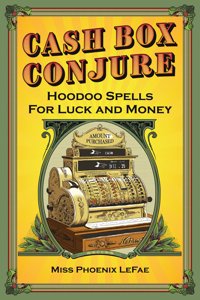 Cash Box Conjure: Hoodoo Spells for Luck and Money