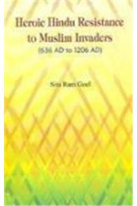 Heroic Hindu resistance to Muslim invaders, 636 AD to 1206 AD