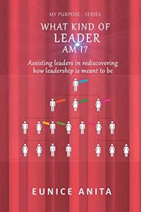 What kind of leader am I?: Assisting leaders in rediscovering how leadership is meant to be