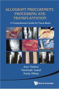 Allograft Procurement, Processing and Transplantation: A Comprehensive Guide for Tissue Banks